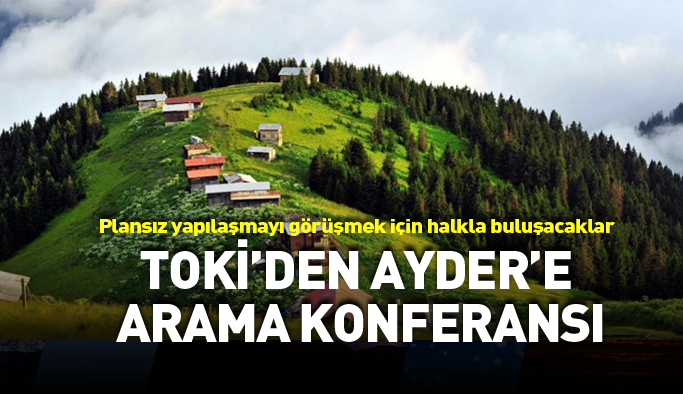 Ayder Yaylası için TOKİ'den "Arama Konferansı"