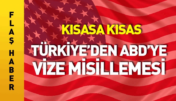 Flaş haber! Türkiye'den ABD'ye vize misillemesi