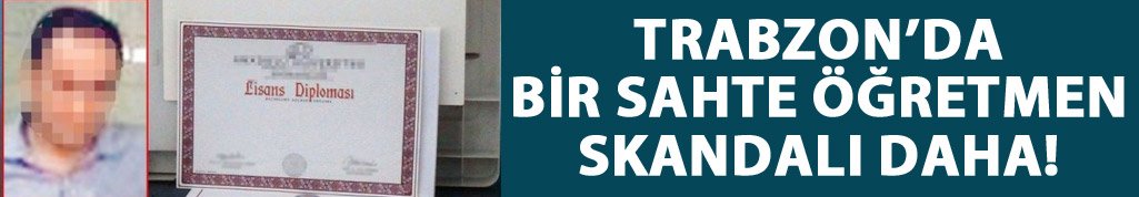 Trabzon'da bir sahte öğretmen skandalı daha!