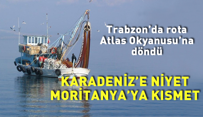 Karadeniz küsünce rota Atlas Okyanusu'na döndü