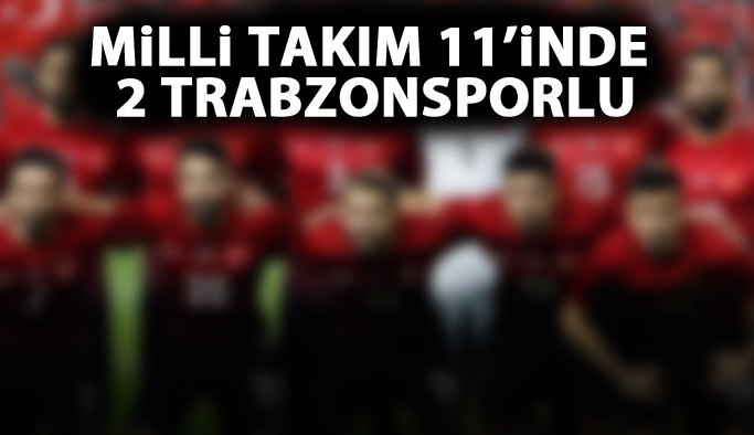 Milli Takım 11'inde 2 Trabzonsporlu