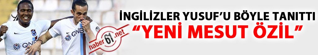 İngilizler Yusuf Yazıcı'yı böyle tanıttı