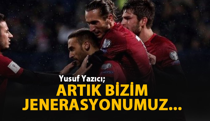 Yusuf Yazıcı'dan iddialı sözler: Artık bizim jenerasyonumuz...