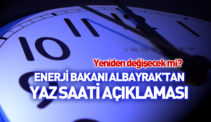 Enerji Bakanı'ndan yaz saati açıklaması