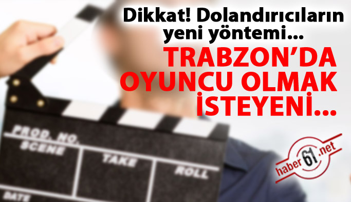 Trabzon'da oyuncu olmak isteyeni dolandırdılar!