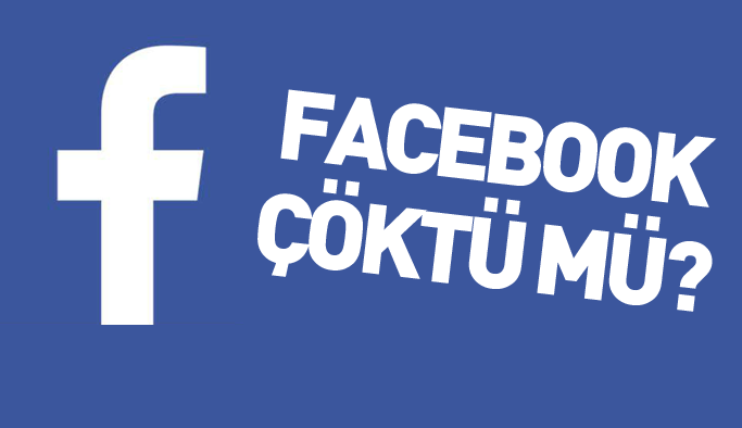 Facebook çöktü mü? Facebook'a neden girilmiyor?