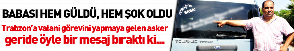 Trabzon'da askerlik yapan gençten babasına güldüren mesaj