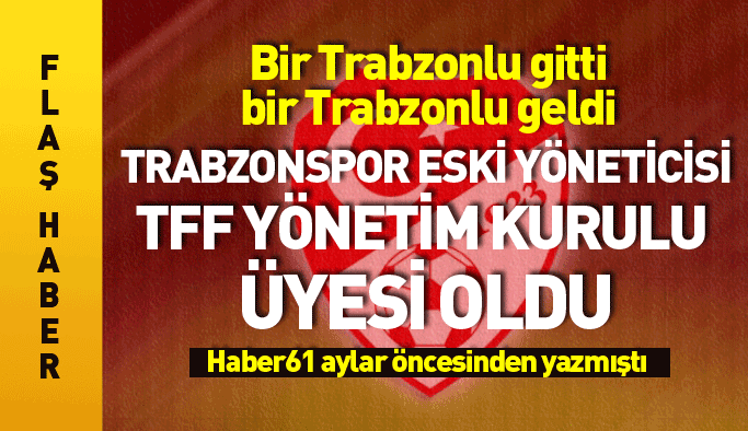 Flaş! Trabzonspor eski yöneticisi TFF yönetim kurulu üyesi oldu
