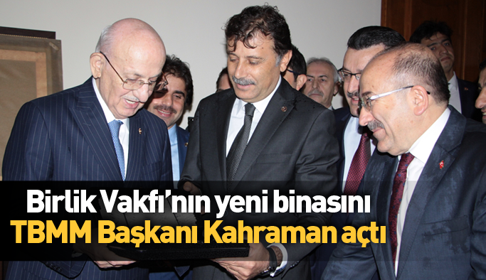 Trabzon'da Birlik Vakfı binasını TBMM Başkanı açtı