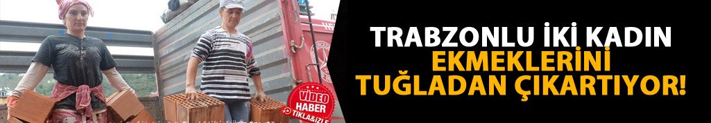 Trabzonlu iki kadın tuğla taşıyarak geçiniyor
