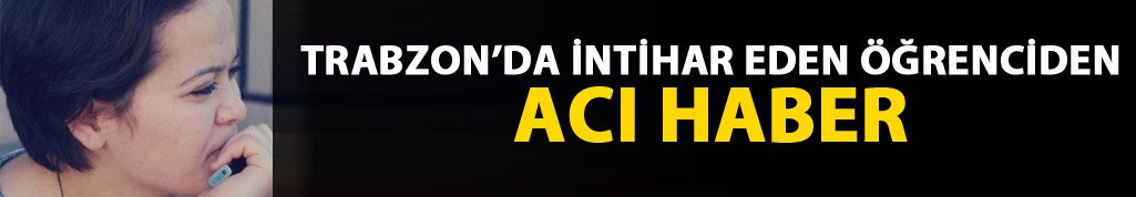 Trabzon'da intihar eden öğrenciden acı haber!