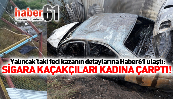 Trabzon'da sigara kaçakçıları kadına çarptı!