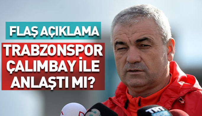 Trabzonspor Çalımbay'la anlaştı mı? Flaş açıklama