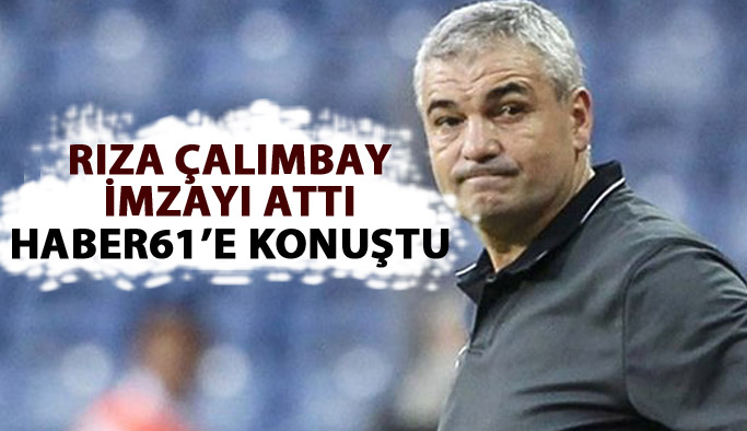 SON DAKİKA! Rıza Çalımbay ilk açıklamayı Haber61'e yaptı