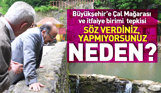 Büyükşehir'e Çal Mağarası ve itfaiye tepkisi: Sözünüzü tutun