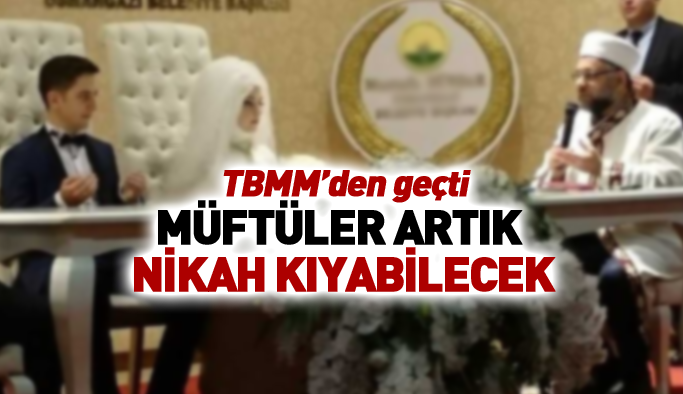 Müftü nikahına Meclis'ten onay çıktı