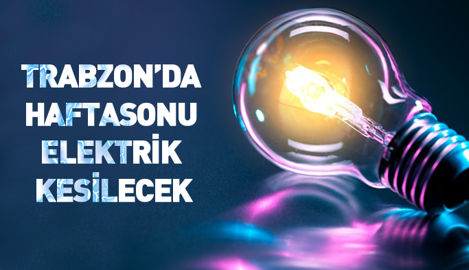 Trabzon'da haftasonu elektrik kesilecek