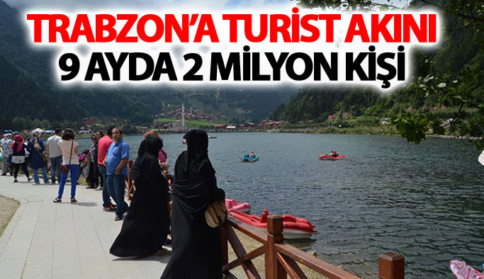 Trabzon'a turist akını: 9 ayda 2 milyon kişi