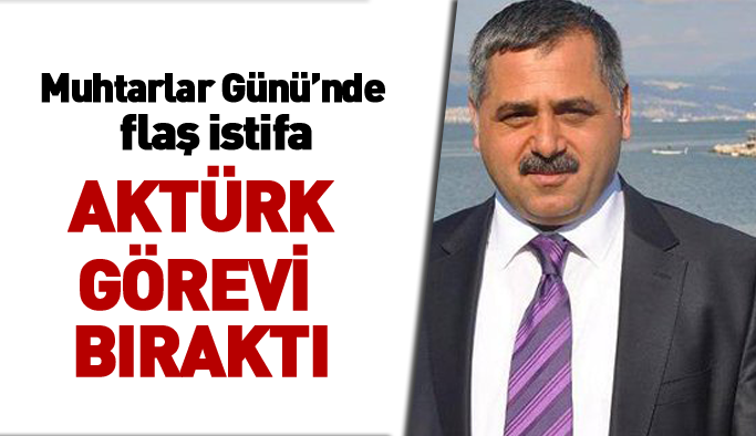 Bekir Aktürk'ten Muhtarlar Günü'nde flaş istifa