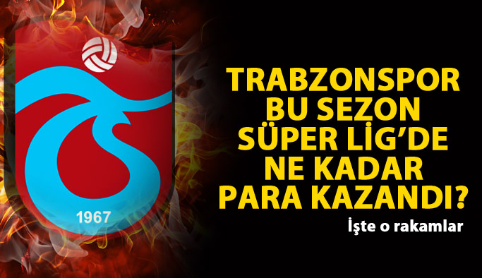 Trabzonspor şuana kadar ligde ne kadar para kazandı?