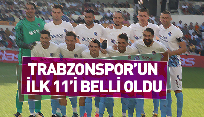 Trabzonspor'un Malatyaspor 11'i belli oldu