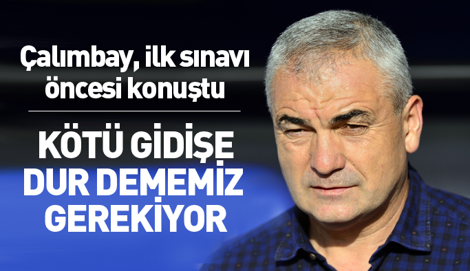 Rıza Çalımbay: Kötü gidişe dur dememiz gerekiyor