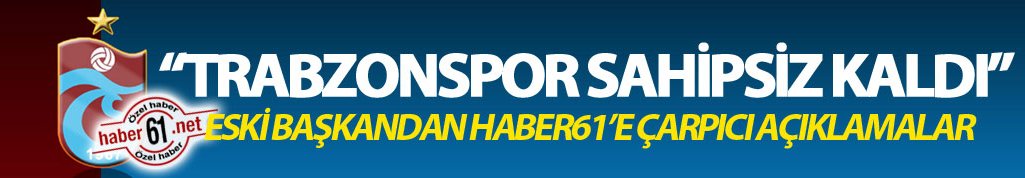 “Trabzonspor sahipsiz kaldı”
