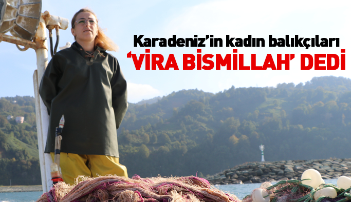 Karadeniz'in kadın balıkçıları 'Vira Bismillah' dedi