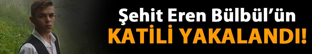 Eren Bülbül'ün katili yakalandı!