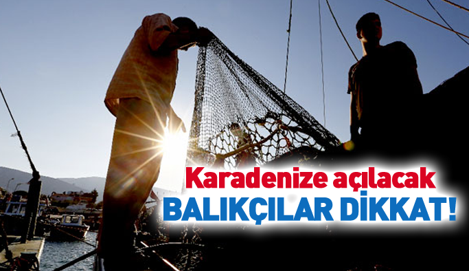 Karadenize açılacak balıkçılara uyarı!