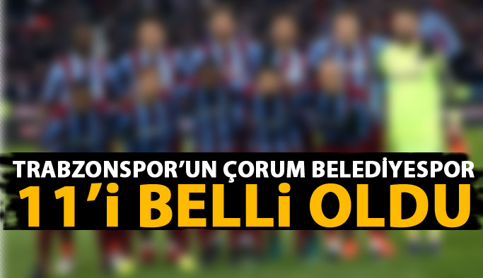 Trabzonspor'un Çorumspor Belediyespor 11'i belli oldu