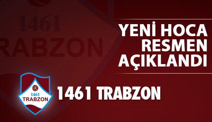 1461 Trabzon yeni hocayı resmen açıkladı!