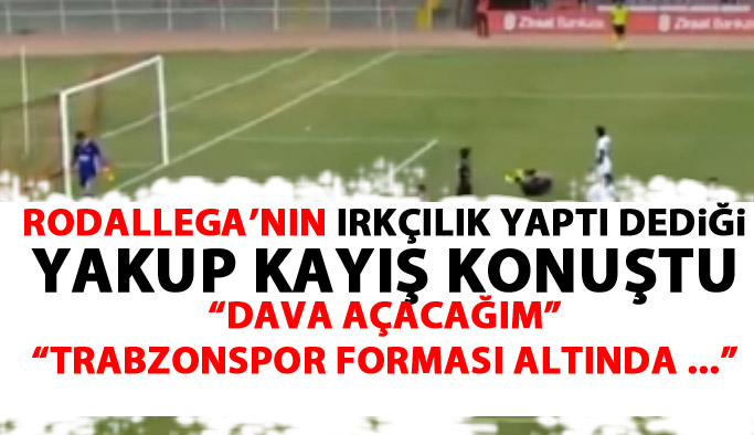 Rodallega'nın ırkçılık yaptığını söylediği Çorumsporlu Yakup Kayış konuştu "Dava açacağım"