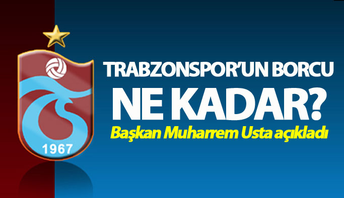 Usta Trabzonspor'un borcunu açıkladı