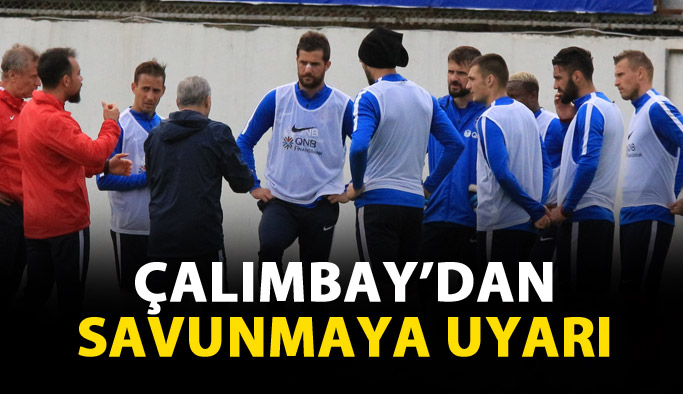 Çalımbay'dan defansa uyarı