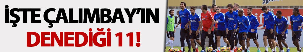 İşte Çalımbay'ın denediği 11