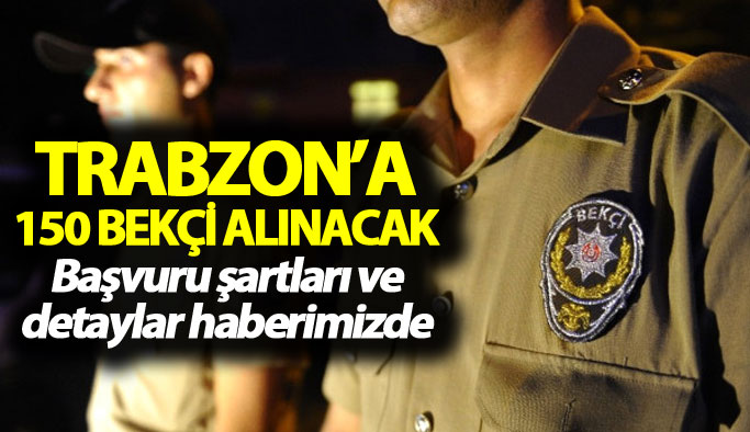 Trabzon’a 150 bekçi alınacak