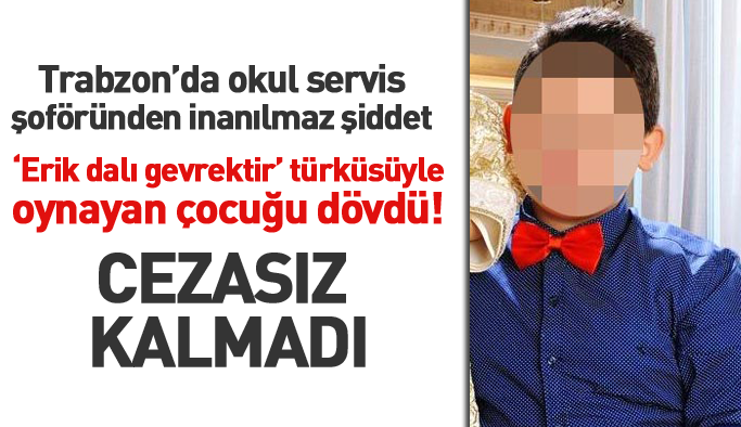 Trabzon'da okul servisçisinden çocuğa 'türkü' şiddeti!