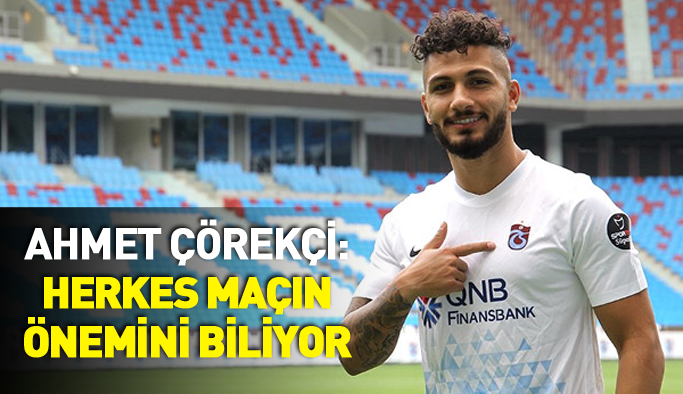 Kamil Ahmet: Herkes maçın önemini biliyor