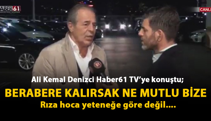 Ali Kemal Denizci: Berabere kalırsak ne mutlu bize