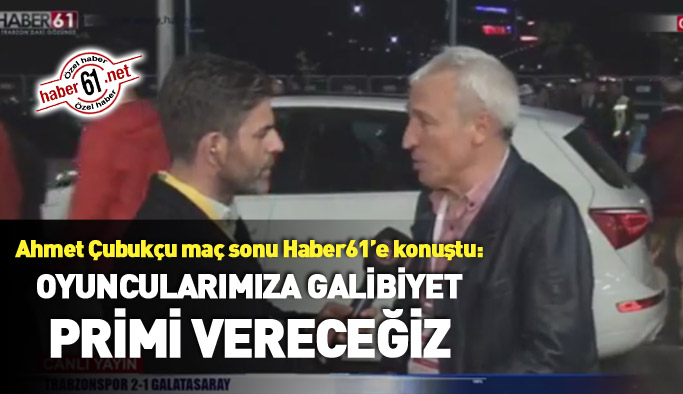 Ahmet Çubukçu: Oyuncularımıza prim vereceğiz