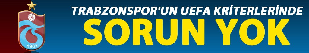 Trabzonspor'un UEFA kriterlerinde sorun yok
