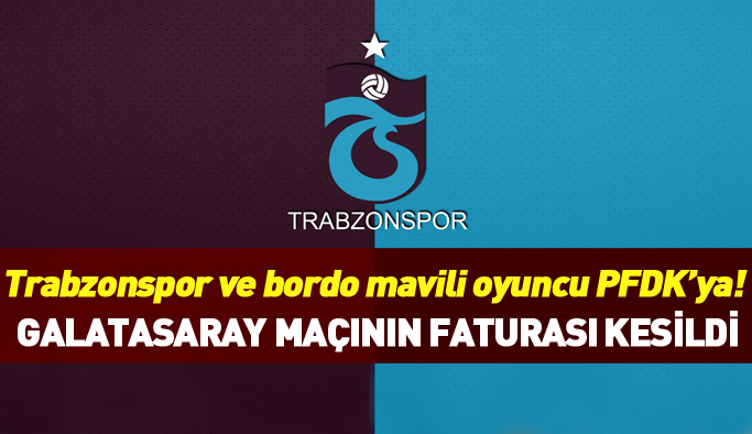 Trabzonspor ve oyuncusu PFDK'ya sevkedildi!
