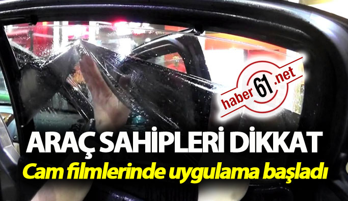 Araç cam filmlerinde uygulama başladı: DİKKAT