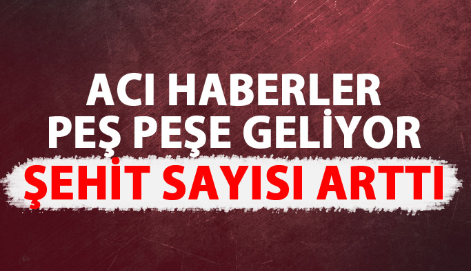 Şehit sayısı yükseldi: 8 şehit!