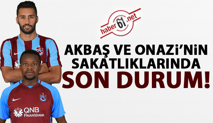 Onazi ve Mustafa Akbaş'ta son durum