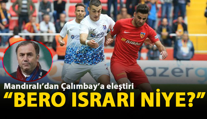 Mandıralı'dan Bero eleştirisi