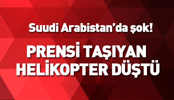 Suudi Arabistan'da şok! Suudi prensi taşıyan helikopter düştü! 8 ölü