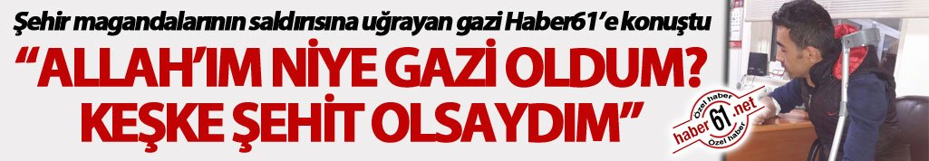 Ailesiyle birlikte darp edilen gazi: Allah’ım niye gazi oldum… Keşke şehit olsaydım!