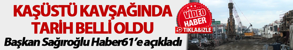 Kaşüstü Kavşağında tarih belli oldu